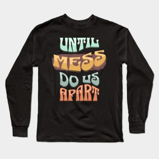 Untill mess do us apart Long Sleeve T-Shirt